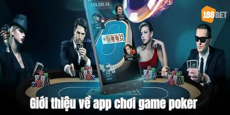 Đôi nét về app chơi game poker - sân chơi giải trí hấp dẫn nhất hiện nay. 